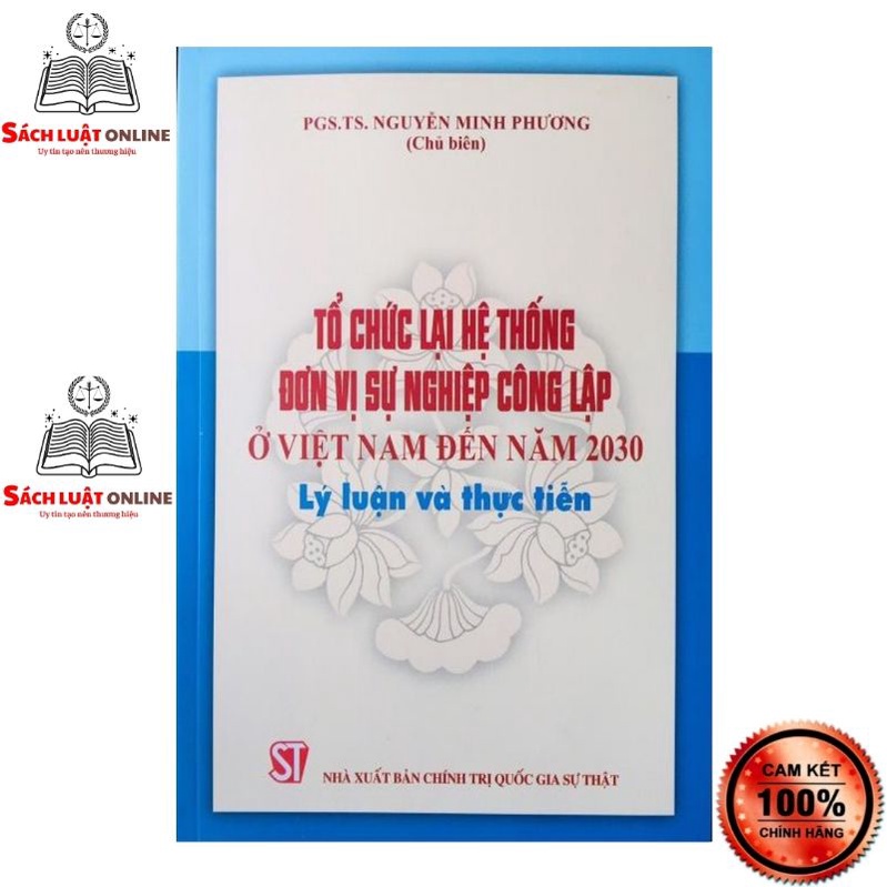 Sách - Tổ chức lại hệ thống đơn vị sự nghiệp công lập ở Việt Nam đến năm 2030 - Lý luận và thực tiễn