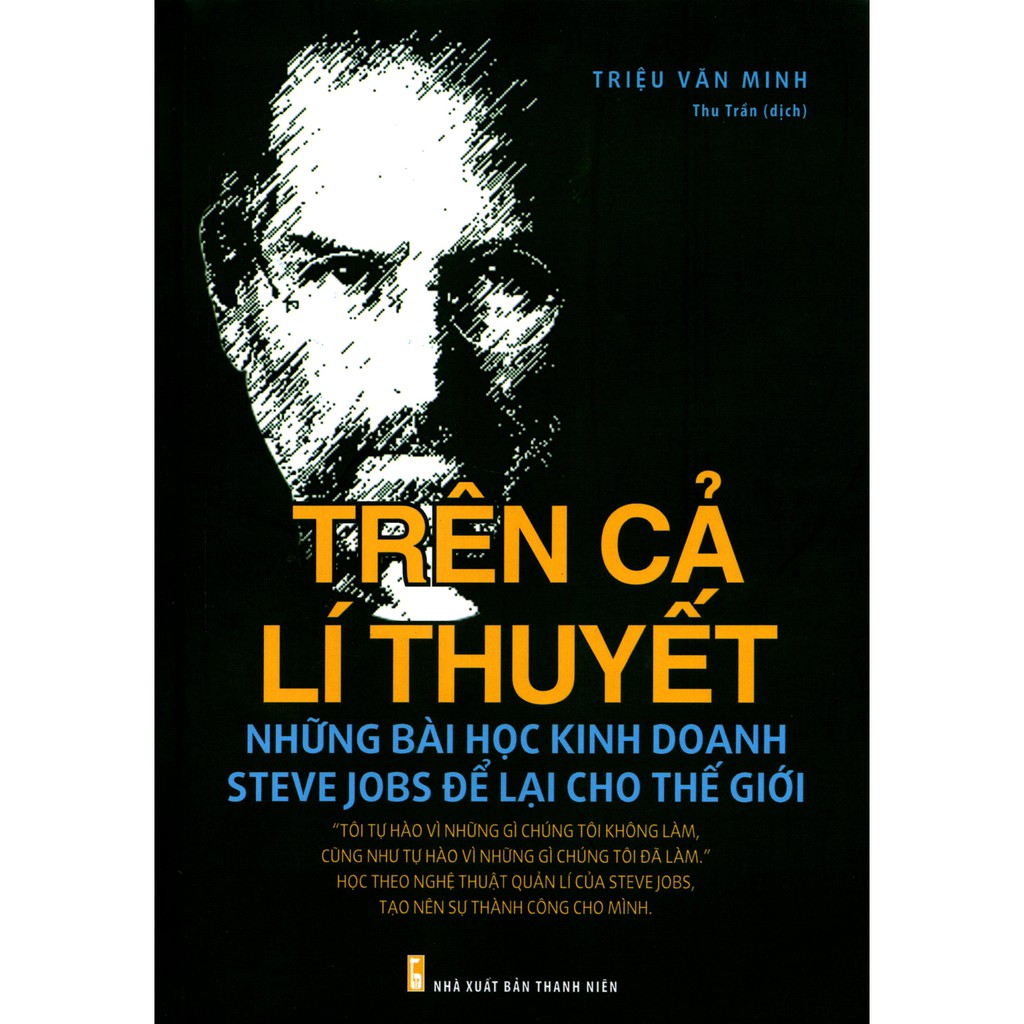 Sách - Trên Cả Lí Thuyết - Những Bài Học Kinh Doanh Steve Jobs Để Lại Cho Thế Giới | BigBuy360 - bigbuy360.vn