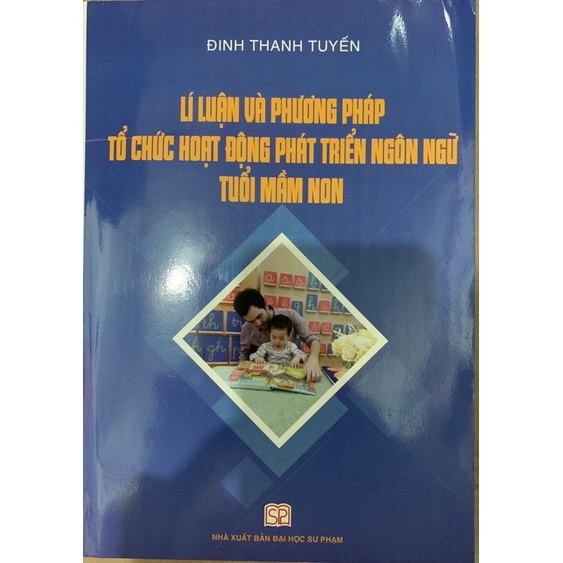 Sách - Lí Luận Và Phương Pháp Tổ Chức Hoạt Động Phát Triển Ngôn Ngữ Tuổi Mầm Non