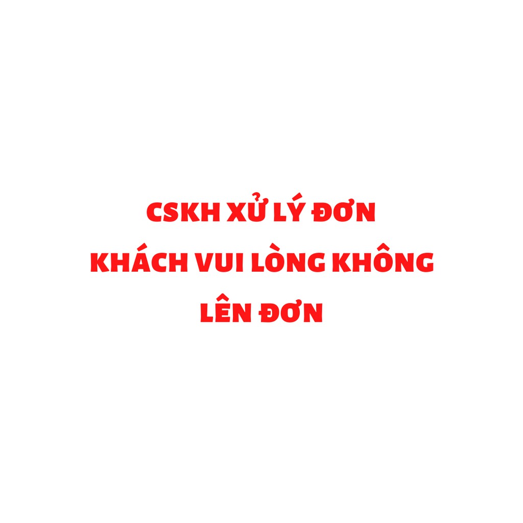 CSKH xử lý đơn - KHÁCH VUI LÒNG KHÔNG TỰ LÊN ĐƠN