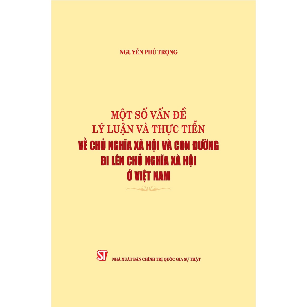 Sách - Một số vấn đề lý luận và thực tiễn về chủ nghĩa xã hội và con đường đi lên chủ nghĩa xã hội ở Việt Nam