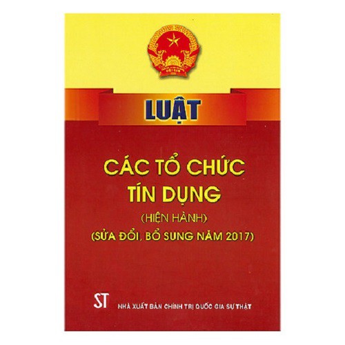 Sách Luật Các Tổ Chức Tín Dụng Hiện Hành (Sửa Đổi Bổ Sung Năm 2017) - Xuất Bản Năm 2020 - NXB Chính Trị Quốc Gia Sự Thật