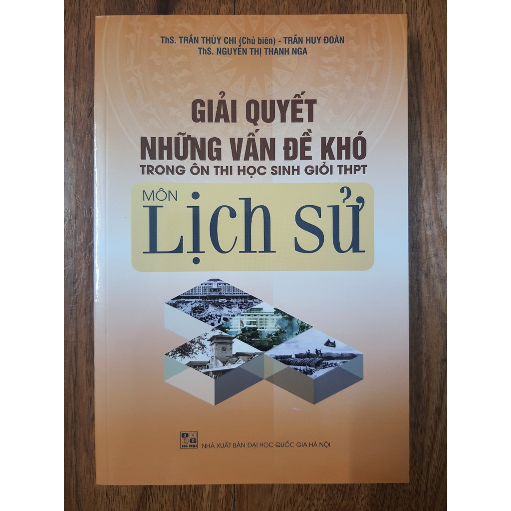 Sách - Giải quyết những vấn đề khó  trong ôn thi học sinh giỏi THPT môn Lịch Sử