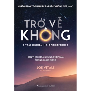 HOT - Trở Về Không - Trải Nghiệm Ho'oponopono - Thực Hiện Hóa Những Phép Màu Trong Cuộc Sống