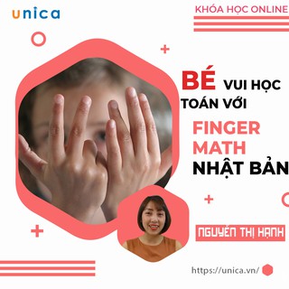 Toàn quốc- [E-voucher] FULL khóa học NUÔI DẠY CON - Bé vui học toán theo phương pháp FINGERMATH NHẬT [UNICA.VN]