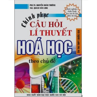 Sách - Chinh phục câu hỏi lý thuyết hóa học theo chủ đề