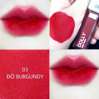 NEW 2021 [Đỏ BURGUNDY 03 ] Son Kem Lì Dolly Super Matte Không Chì Màu Đỏ BURGUNDY Quyến Rũ Sang Trọng