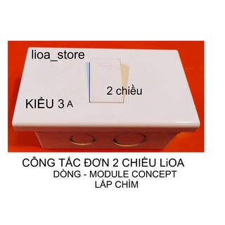 CÔNG TẮC ĐƠN 1 CHIỀU  VÀ 2 CHIỀU LiOA VỚI MẶT MODULE CONPT,