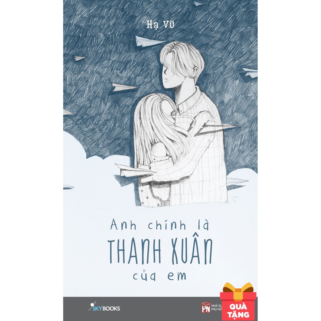 [ Sách ] Anh Chính Là Thanh Xuân Của Em - Tặng Kèm Bookmark (Số Lượng Có Hạn)
