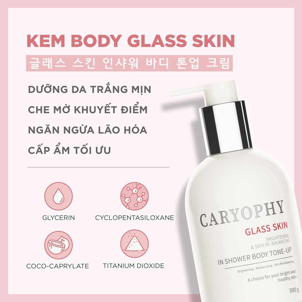 Kem Dưỡng Trắng Da Body Caryophy Glass Skin 3 in 1 Shower Tone Up sáng da, che khuyết điểm 300gr
