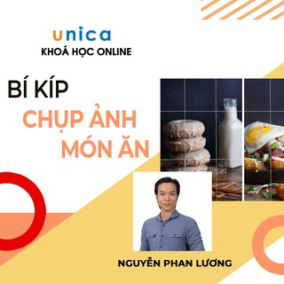 UNICA Khóa Học Online Food Photograph - Bí Kíp Chụp Ảnh Món Ăn