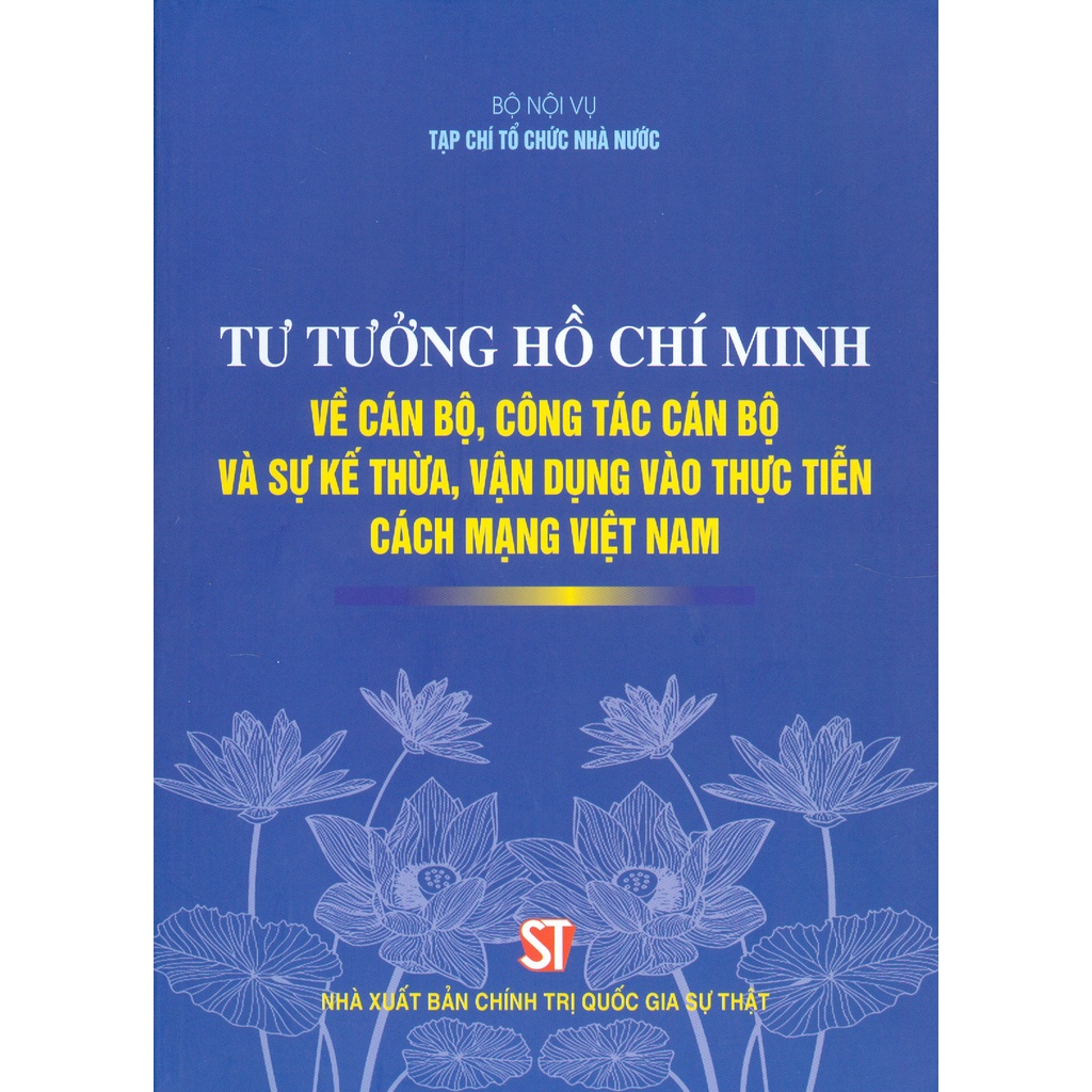 Sách - Tư Tưởng Hồ Chí Minh Về Cán Bộ, Công Tác Cán Bộ Và Sự Kế Thừa, Vận Dụng Vào Thực Tiễn Cách Mạng Việt Nam