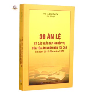 39 Án Lệ Và Các Giải Đáp Nghiệp Vụ Của Tòa Án Nhân Dân Tối Cao (Từ Năm 2016 Đến Năm 2020)