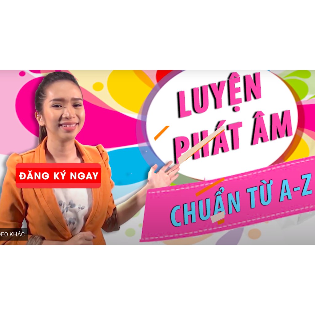 Toàn quốc- [Evoucher] FULL khóa học NGOẠI NGỮ- Luyện phát âm chuẩn từ A-Z -[UNICA.VN]