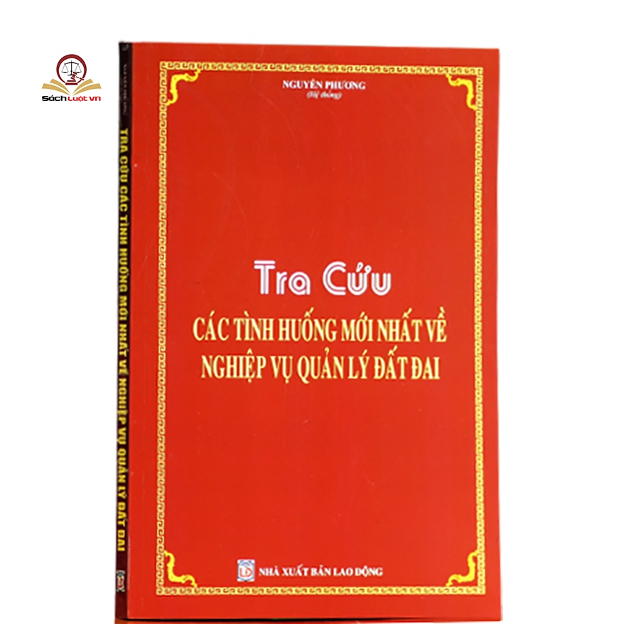 Sách - Tra cứu các tình huống mới nhất về nghiệp vụ quản lý đất đai