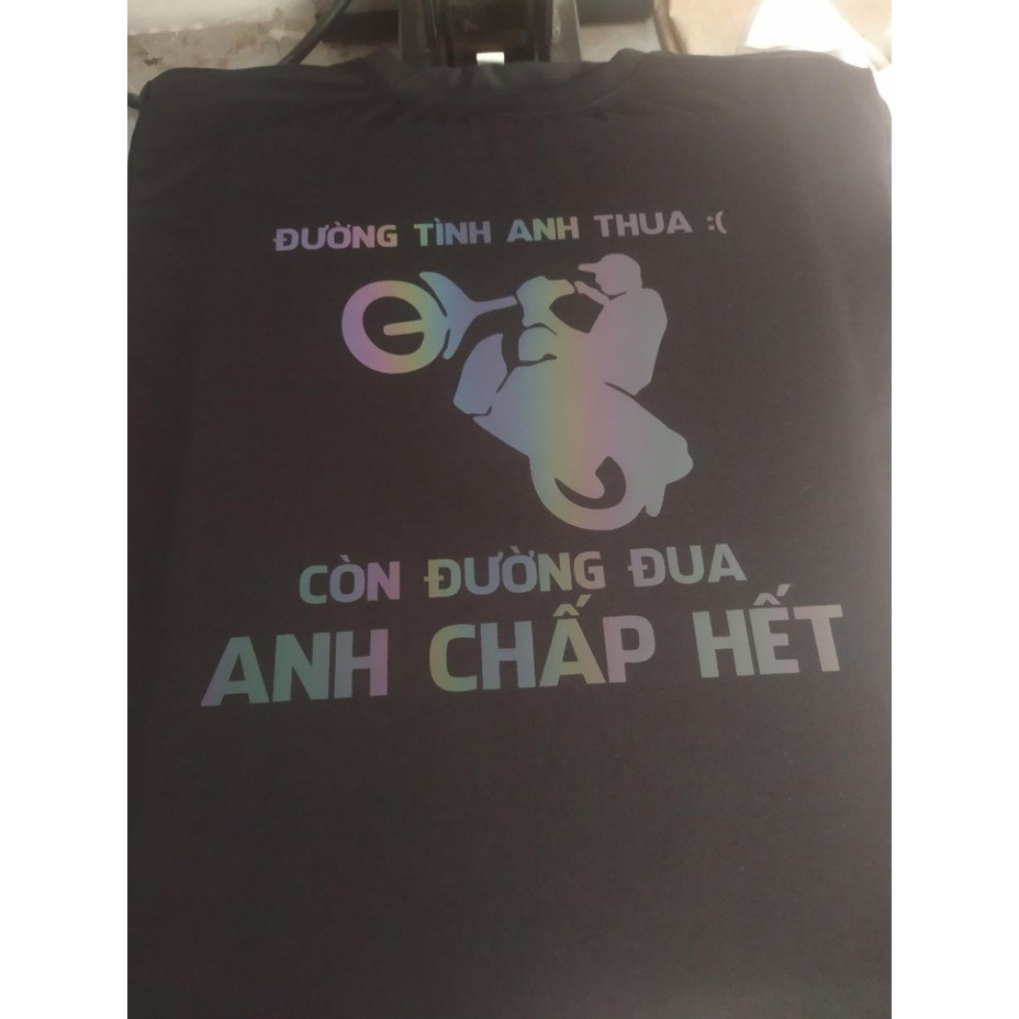 Áo thun TAY NGẮN phản quang 7 màu Đường tình anh thua đường đua anh chấp hết