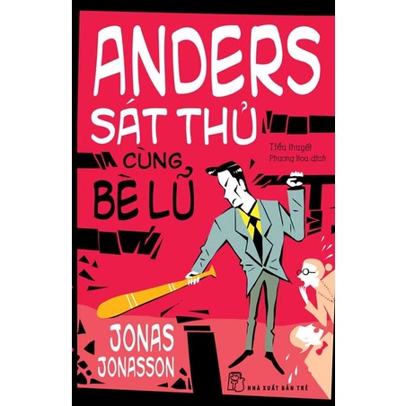 Sách - NXB Trẻ - Anders sát thủ cùng bè lũ (Jonas Jonasson)