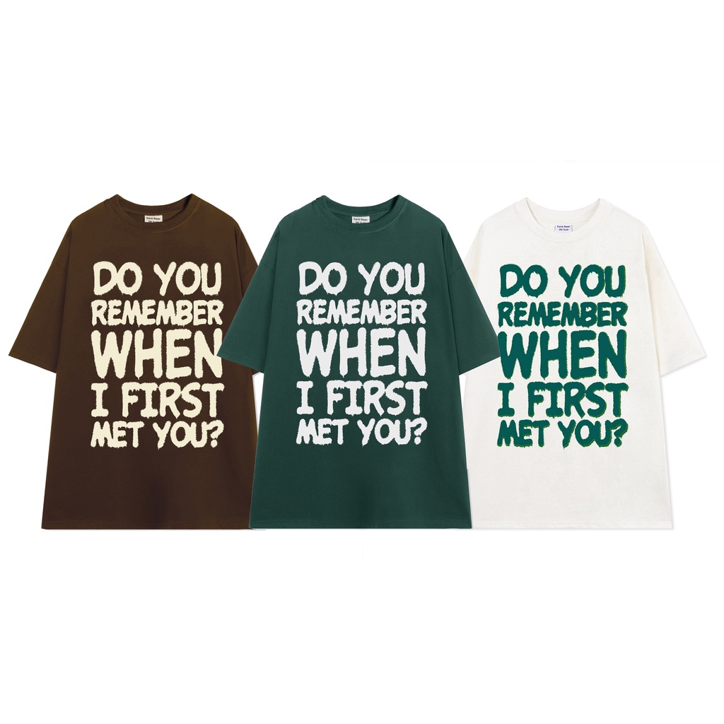 ÁO THUN FF FORM RỘNG TYPO DO YOU REMEMBER TEE, VẢI THUN 2 CHIỀU COTTON 250GSM