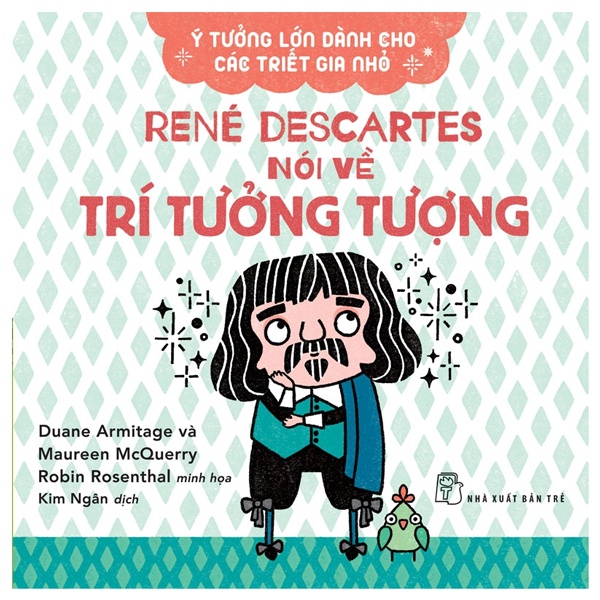 Sách - Ý Tưởng Lớn Dành Cho Các Triết Gia Nhỏ - Rene DesCartes Nói Về Trí Tưởng Tượng