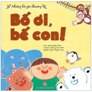 Những Lời Yêu Thương - Bố Ơi, Bế Con