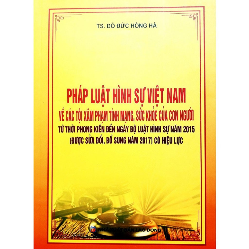 Pháp luật hình sự Việt Nam về các tội xâm phạm tính mạng sức khỏe của con người