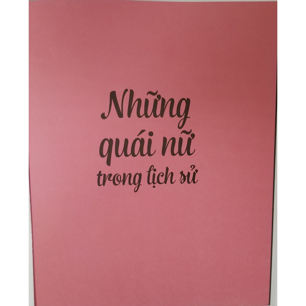 Sách- Những Quái Nữ Trong Lịch Sử- 100 bóng hồng &quot;không phải dạng vừa&quot; thay đổi thế giới