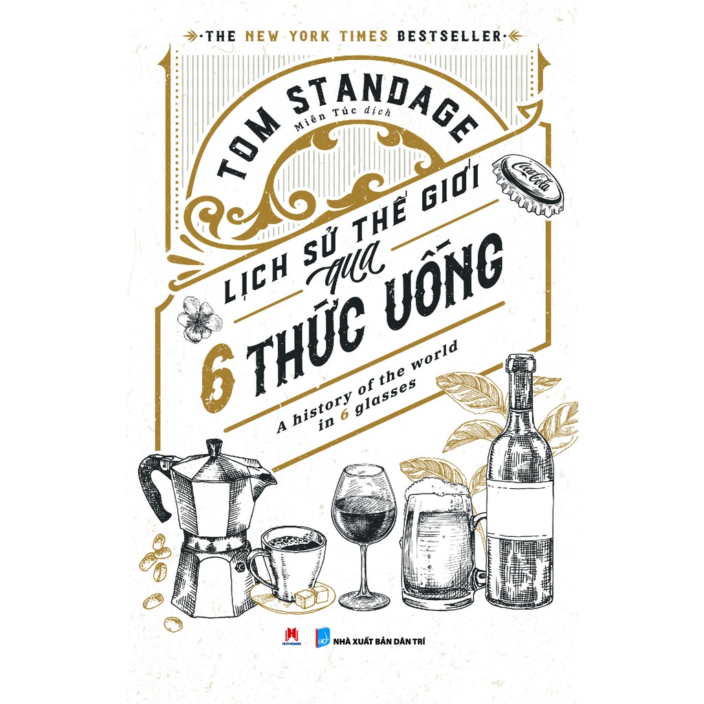 Sách - Lịch Sử Thế Giới Qua 6 Thức Uống - A History Of The World In 6 Glasses - HHB
