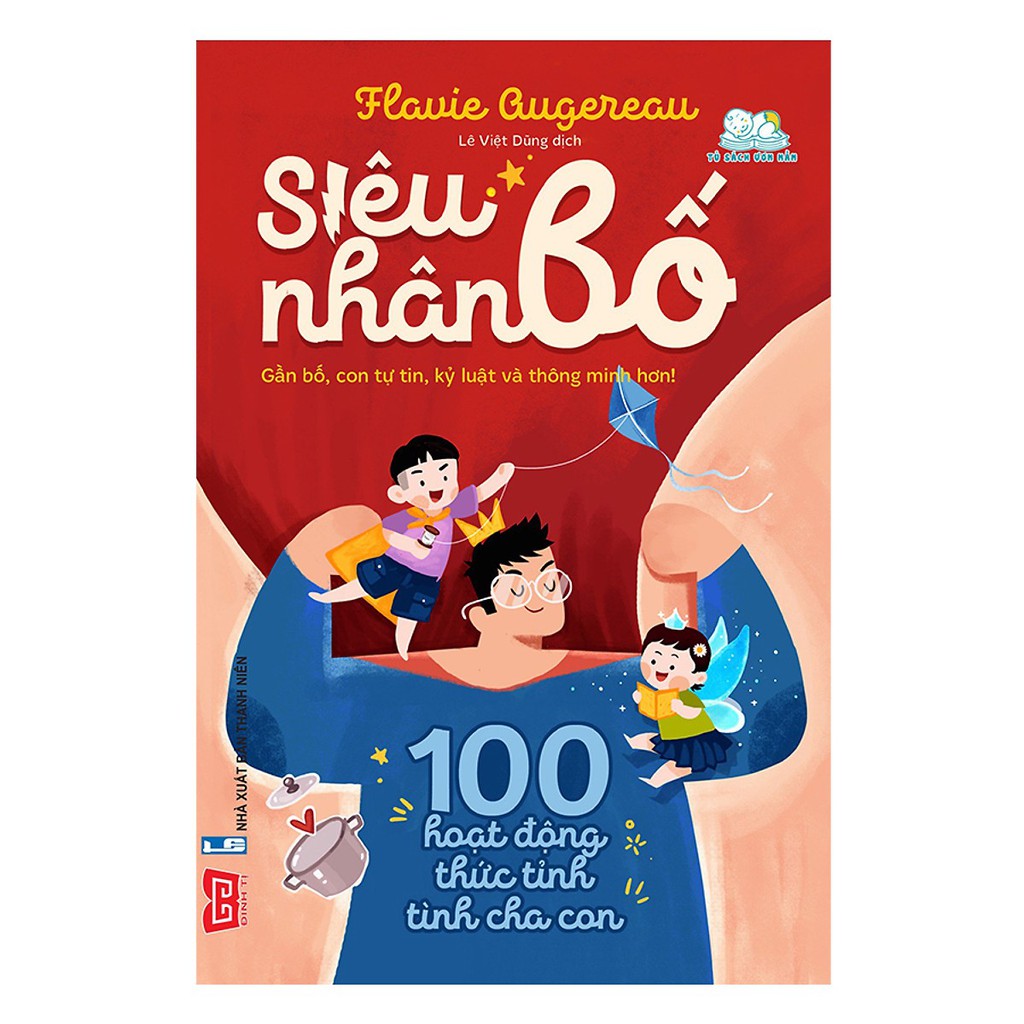 Sách - Siêu Nhân Bố! - 100 Hoạt Động Thức Tỉnh Tình Cha Con (Gần Bố, Con Tự Tin, Kỷ Luật Và Thông Minh Hơn!)