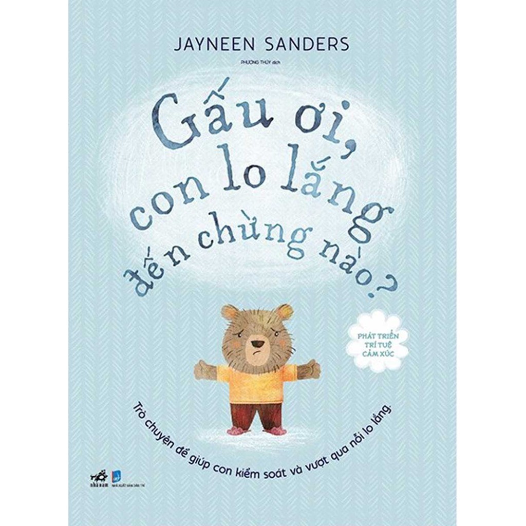 Sách - Phát Triển Trí Tuệ Cảm Xúc - Gấu Ơi, Con Lo Lắng Đến Chừng Nào? - Jayneen Sanders