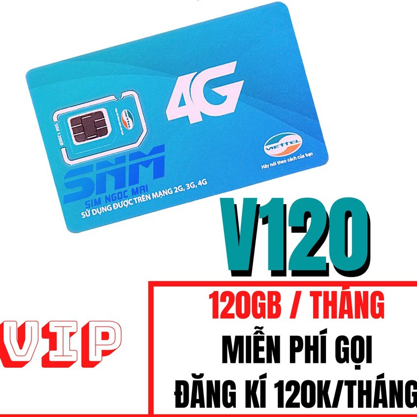 Sim 4G Viettel V120 GÓI VIP - 4GB/NGÀY - 120GB DATA TỐC ĐỘ CAO - MIỄN PHÍ GỌI