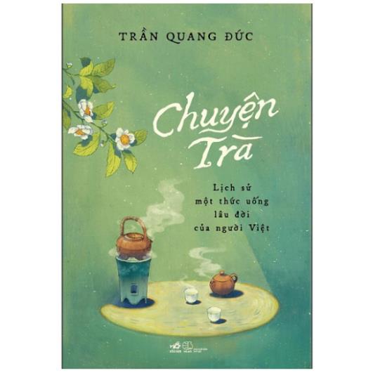 Sách - Chuyện Trà (Bìa cứng - Bản có chữ ký tác giả) - Lịch Sử Một Thức Uống Lâu Đời Của Người Việt