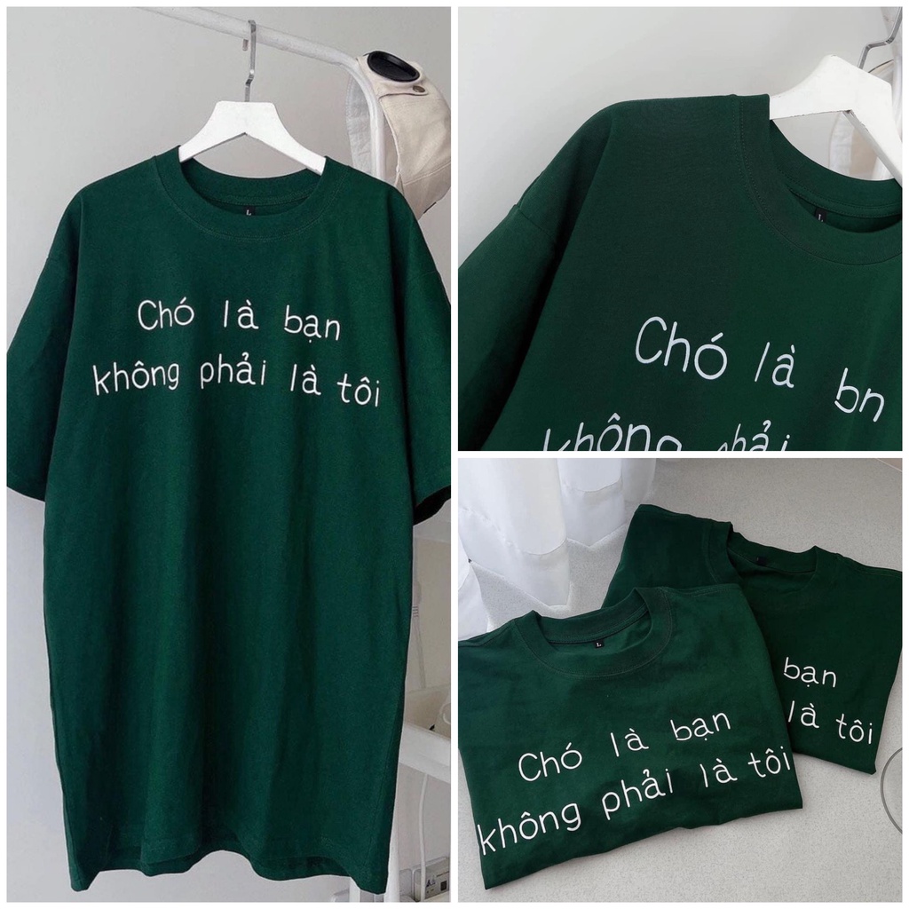 Áo thun unisex chất đẹp màu xanh lá in chữ " chó là bạn không phải là tôi"