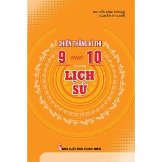Chiến Thắng Kì Thi 9 Vào 10 Chuyên Lịch Sử