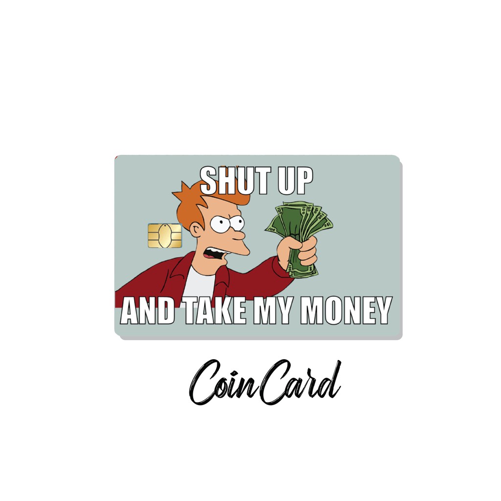 SHUT UP AND TAKE MY MONEY (Sticker / Miếng dán Thẻ ATM, Thẻ Ghi nợ, Tín dụng)  | Dán thẻ ATM CoinCard