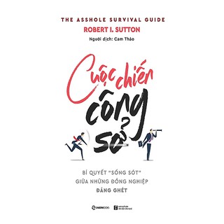 SÁCH: Cuộc chiến công sở: Bí quyết sống sót giữa những đồng nghiệp đáng ghét - Tác giả: Robert I. Sutton