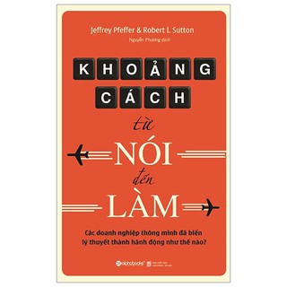 Sách - Khoảng Cách Từ Nói Đến Làm (Tái Bản 2019)