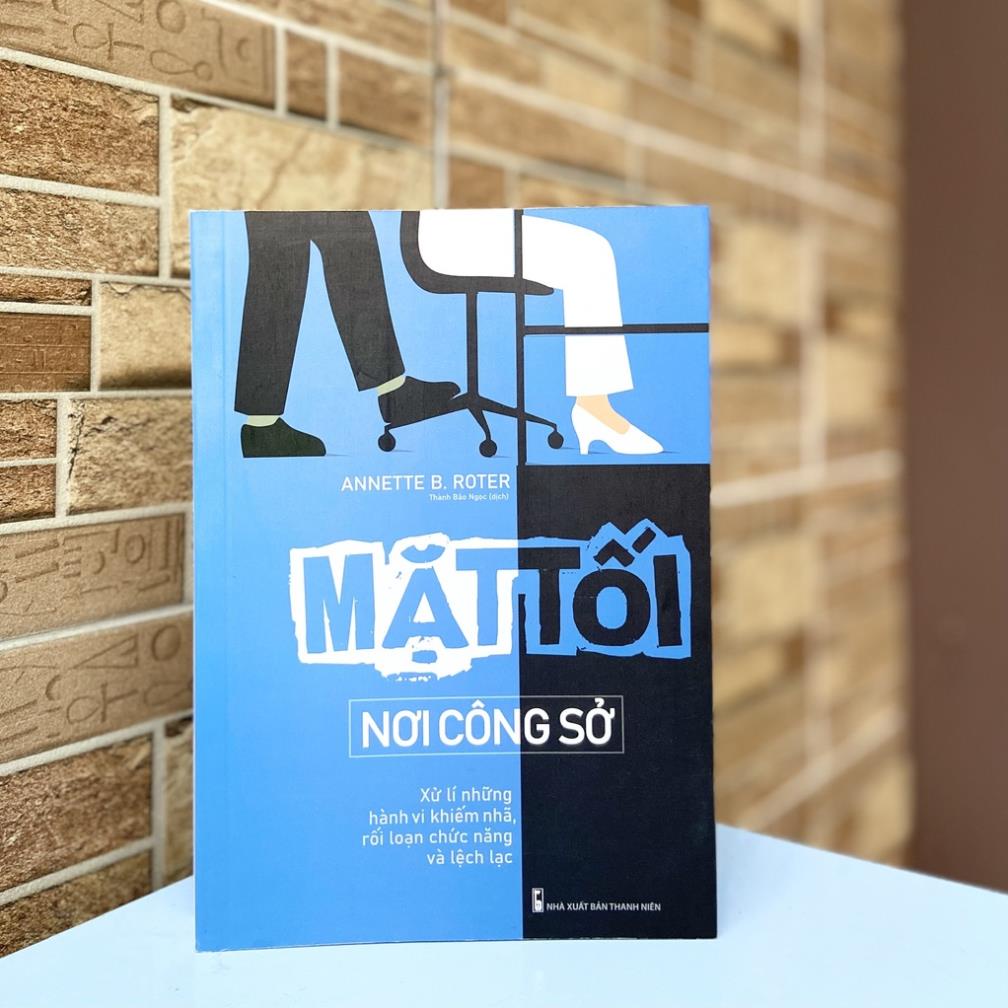 Sách: Mặt Tối Nơi Công Sở - Xử Lí Những Hành Vi Khiếm Nhã, Rối Loạn Chức Năng Và Lệch Lạc - Minh Long