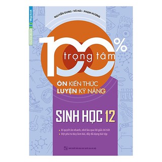 Sách - 100% trọng tâm ôn kiến thức - luyện kỹ năng Sinh học 12