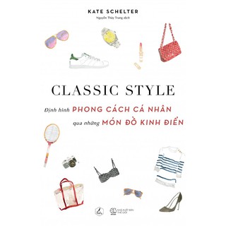 Sách - Classic Style - Định Hình Phong Cách Cá Nhân Qua Những Món Đồ Kinh Điển
