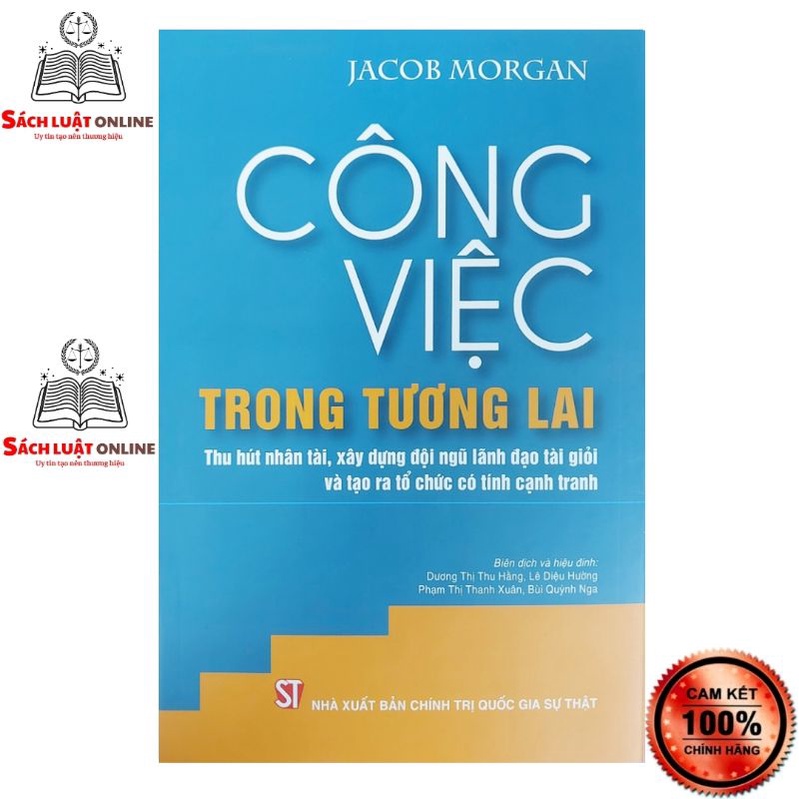 Sách - Công việc trong tương lai thu hút nhân tài xây dựng đội ngũ lãnh đạo tài giỏi và tạo ra tổ chức có tính cạnh...