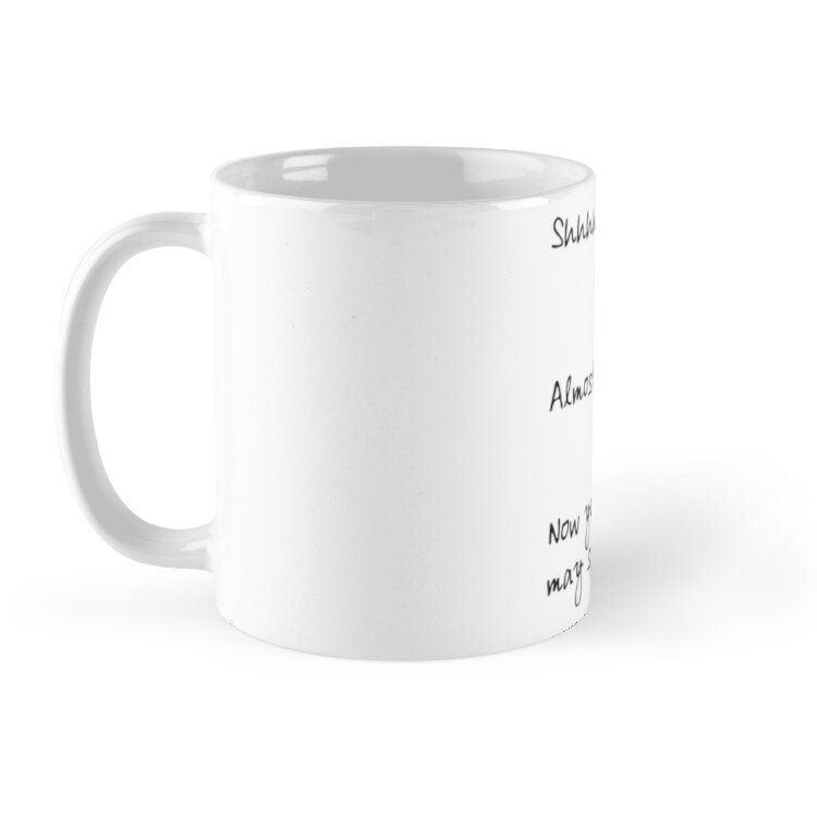 Cốc sứ in hình - Almost Now You May Speak Mug - 11Oz Mug - Made From Ceramic- MS 4292