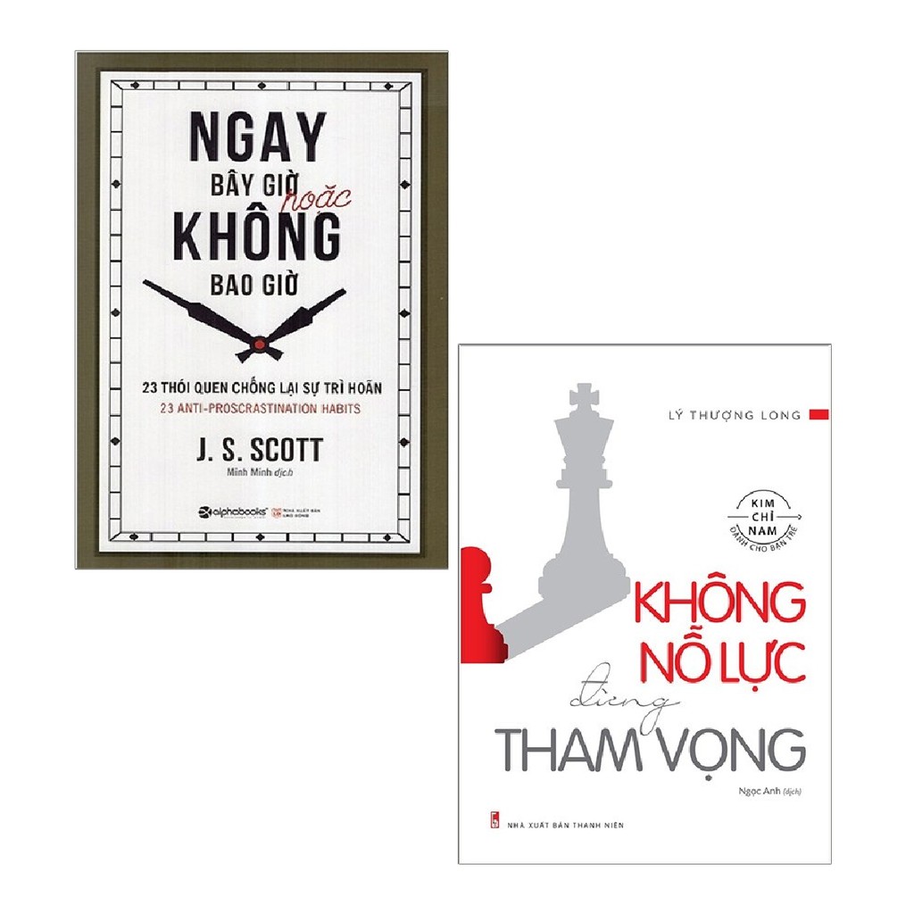 Sách - Combo Ngay Bây Giờ Hoặc Không Bao Giờ + Không Nỗ Lực Đừng Tham Vọng ( 2 cuốn )