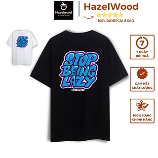 Áo Thun Local Brand Unisex Hazelwood Stop Being Lazy