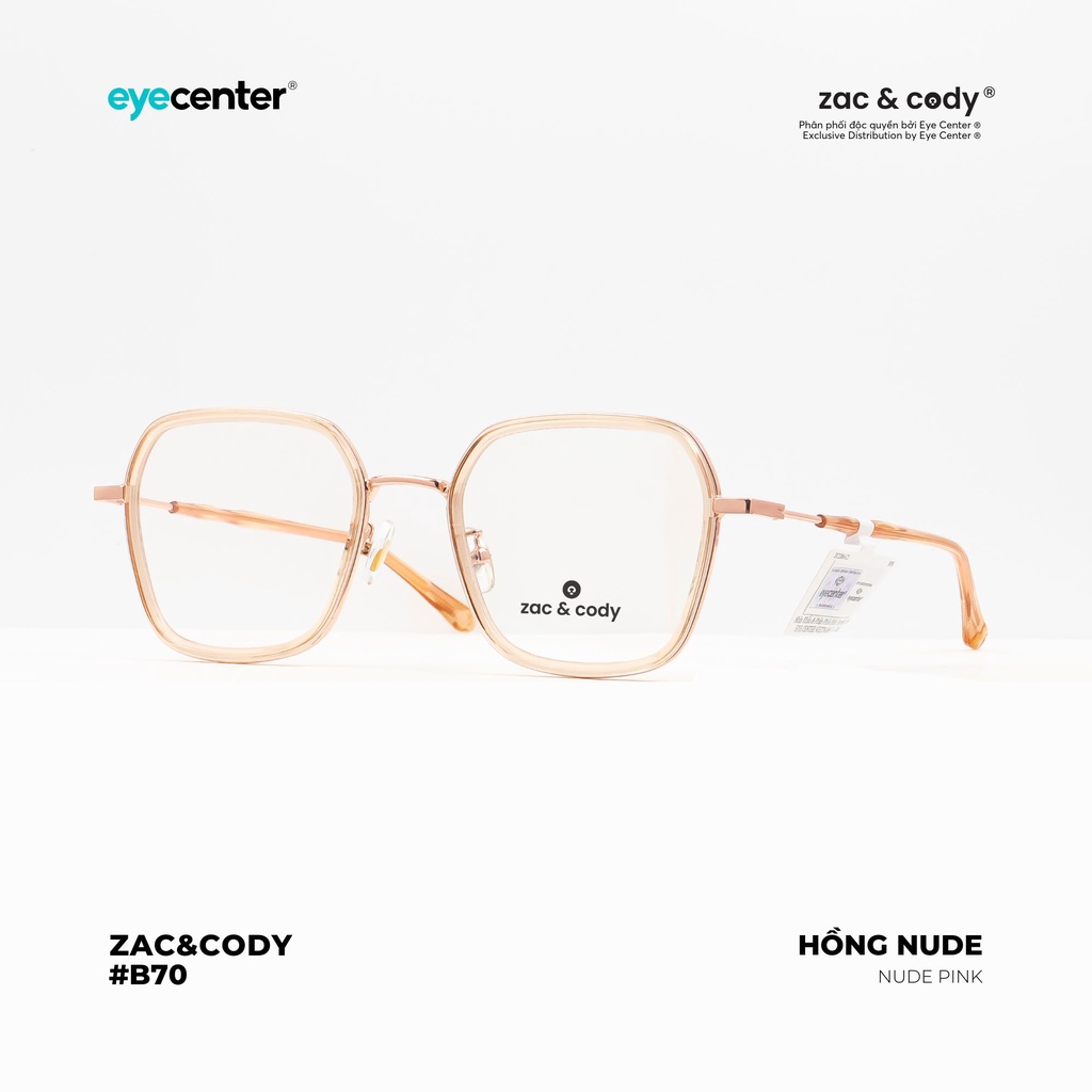 Gọng kính cận nam nữ B70S chính hãng ZAC&amp;CODY lõi thép chống gãy cao cấp nhập khẩu by Eye Center Vietnam