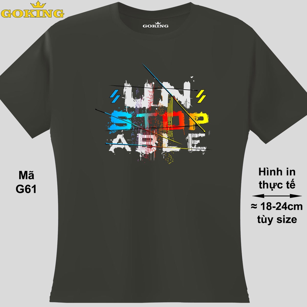 UNSTOPABLE đa sắc, mã G61. Áo thun thoát nhiệt Nhật Bản GOKING cho nữ nam, cặp đôi, đội nhóm. Áo phông in chữ đẹp
