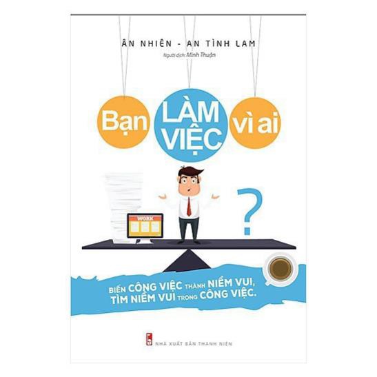 Sách Bạn Làm Việc Vì Ai? [Minh Long]