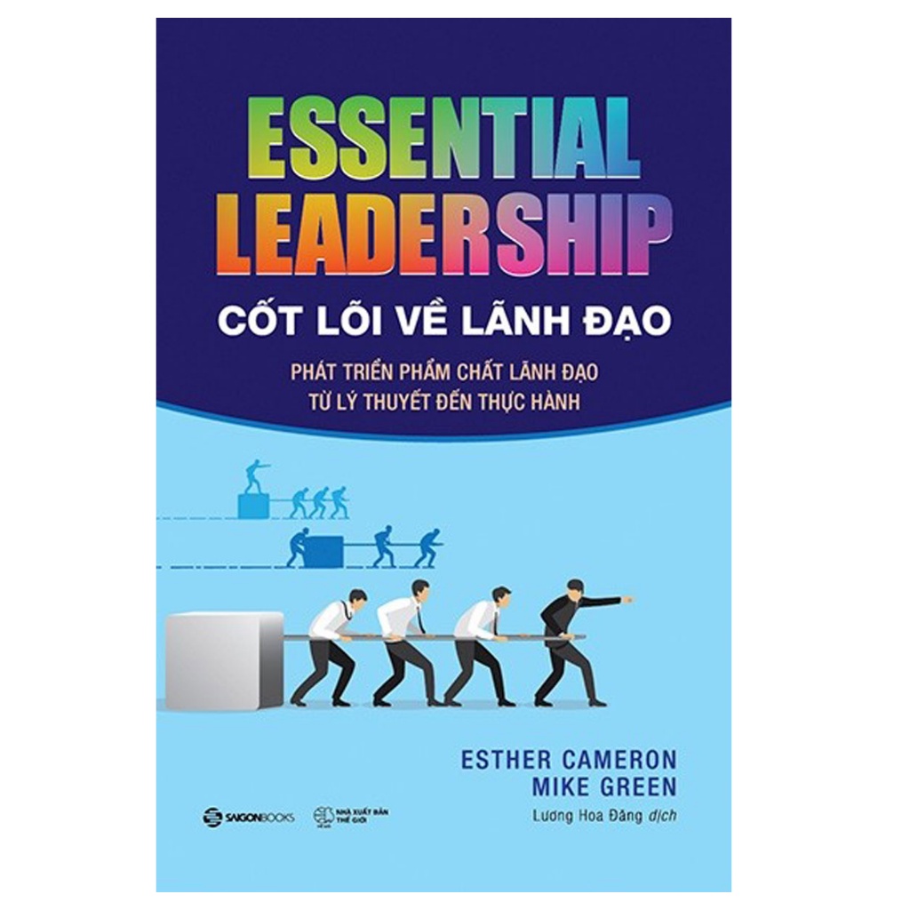 Sách- Cốt Lõi Về Lãnh Đạo: Phát Triển Phẩm Chất Lãnh Đạo Từ Lý Thuyết Đến Thực Hành - Essential Leadership
