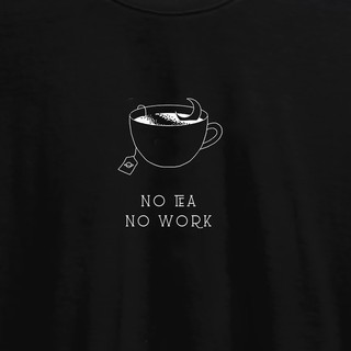 Áo phông in No tea no work - Đen Trắng