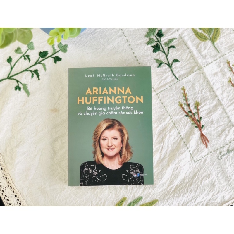 Sách - Arianna Huffington - Bà Hoàng Truyền Thông Và Chuyên Gia Chăm Sóc Sức Khỏe