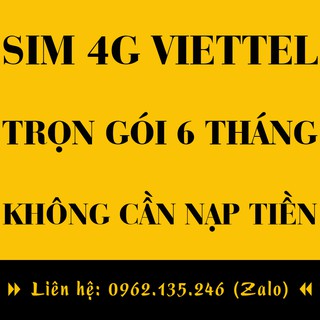 SIM 4G VIETTEL TRỌN GÓI 6 THÁNG KHÔNG CẦN NẠP THÊM TIỀN